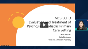 Preview of MC3 ECHO: Evaluation and Treatment of Psychosis in Pediatric Primary Care Setting