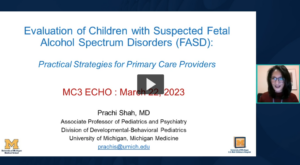 Preview of MC3 ECHO: Evaluation of Children with Suspected Fetal Alcohol Spectrum Disorders (FASD)