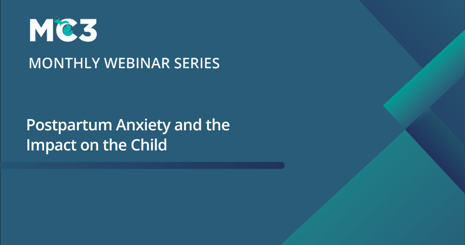 Title slide for MC3 monthly webinar, Postpartum Anxiety and the Impact on the Child