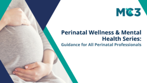 Perinatal Wellness & Mental Health Series: Guidance for All Perinatal Professionals in dark blue text with image of pregnant woman holding her stomach and blue MC3 logo.