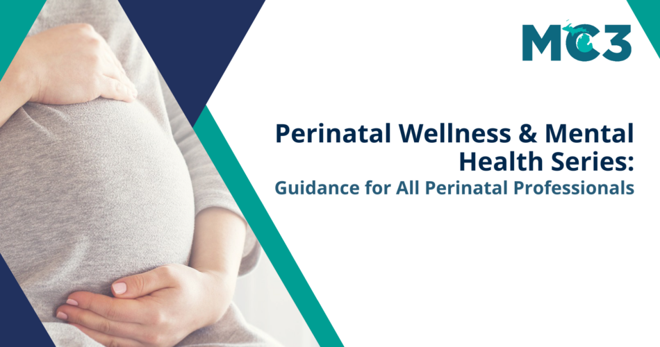 Perinatal Wellness & Mental Health Series: Guidance for All Perinatal Professionals in dark blue text with image of pregnant woman holding her stomach and blue MC3 logo.