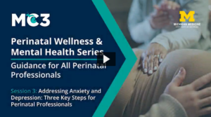 Title slide for MC3 webinar Perinatal Wellness & Mental Health Series, Session 3: Addressing Anxiety and Depression: Three Key Steps for Perinatal Professionals.