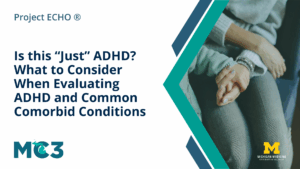 Preview of MC3 recorded module Is this “Just” ADHD? What to Consider When Evaluating ADHD and Common Comorbid Conditions.