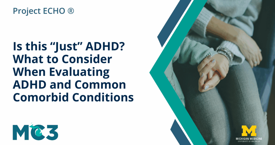Preview of MC3 recorded module Is this “Just” ADHD? What to Consider When Evaluating ADHD and Common Comorbid Conditions.