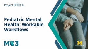 Preview of MC3 recorded module Pediatric Mental Health: Workable Workflows.