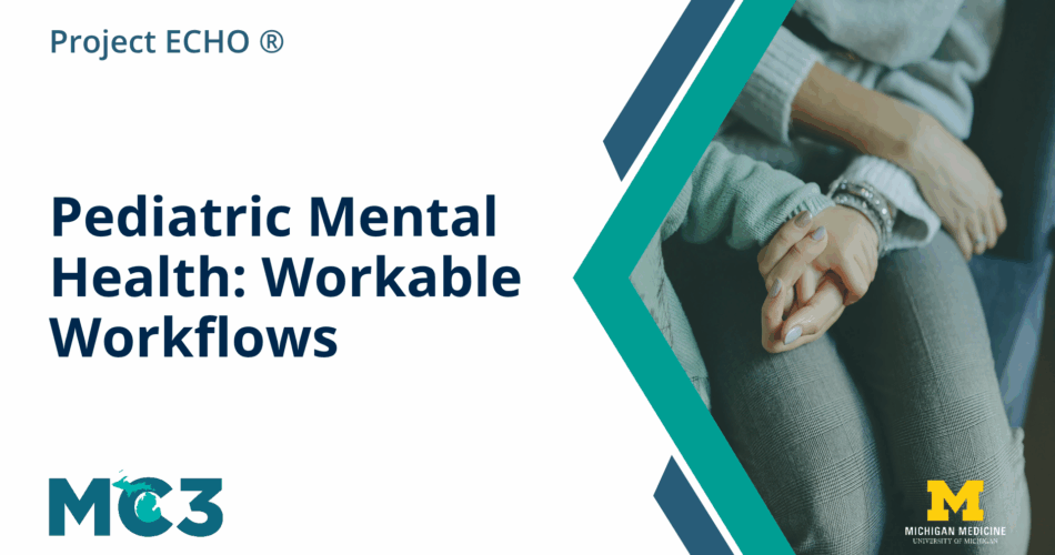 Preview of MC3 recorded module Pediatric Mental Health: Workable Workflows.
