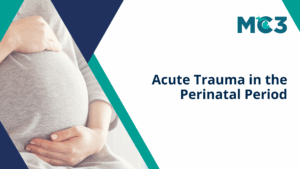 Preview of MC3 recorded module Acute Trauma in the Perinatal Period.