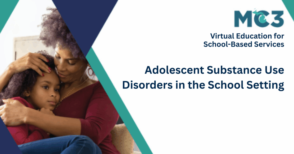 Preview of MC3 recorded module Adolescent Substance Use Disorders in the School Setting.