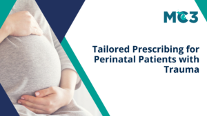 Preview of MC3 recorded module Tailored Prescribing for Perinatal Patients with Trauma.