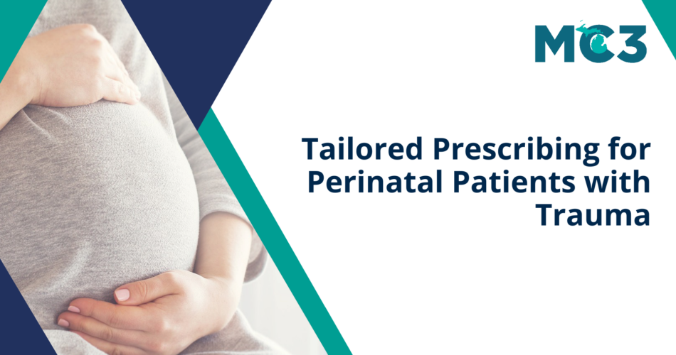 Preview of MC3 recorded module Tailored Prescribing for Perinatal Patients with Trauma.