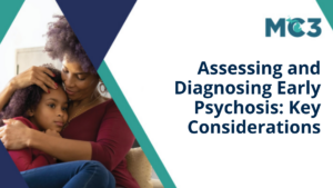 Preview of MC3 recorded module Assessing and Diagnosing Early Psychosis: Key Considerations.