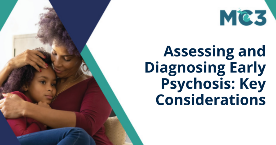 Preview of MC3 recorded module Assessing and Diagnosing Early Psychosis: Key Considerations.