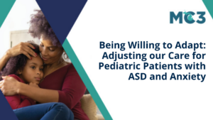 Preview of MC3 recorded module Being Willing to Adapt: Adjusting our Care for Pediatric Patients with ASD and Anxiety.