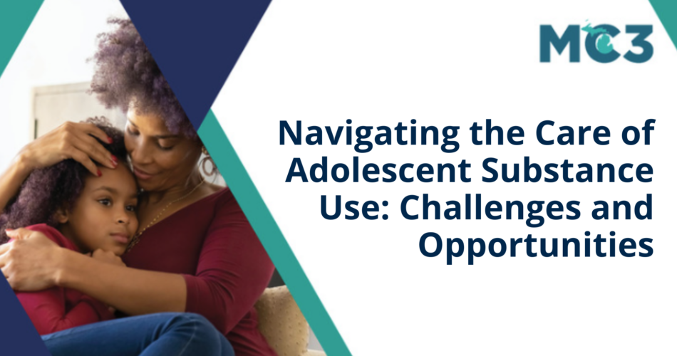Preview of MC3 recorded module Navigating the Care of Adolescent Substance Use: Challenges and Opportunities.