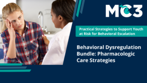 Preview of MC3 recorded module Behavioral Dysregulation Bundle – Pharmacologic Care Strategies.