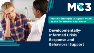 Preview of MC3 recorded module Developmentally-Informed Crisis Response and Behavioral Support.